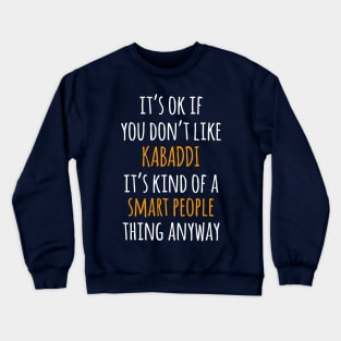 Kabaddi Funny Gift Idea | It's Ok If You Don't Like Kabaddi Crewneck Sweatshirt